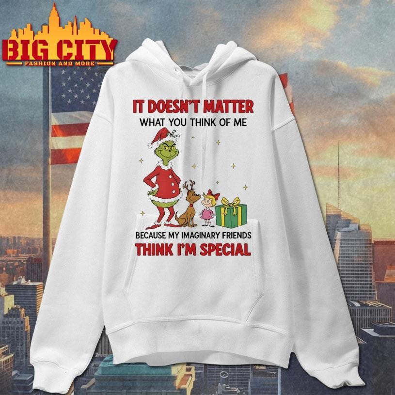 Grinch It doesn’t matter what you think of me because my imaginary friends think i’m special shirt
