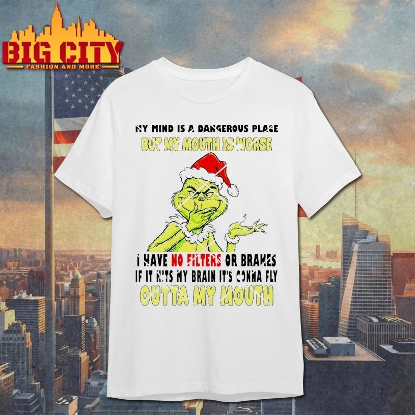 Grinch My Mind Is A Dangerous Place But My Mouth Is Worse Outta My Mouth shirt