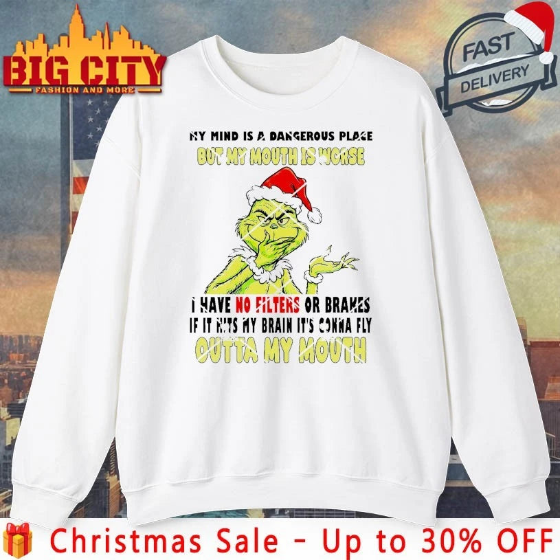 Grinch My Mind Is A Dangerous Place But My Mouth Is Worse Outta My Mouth shirt