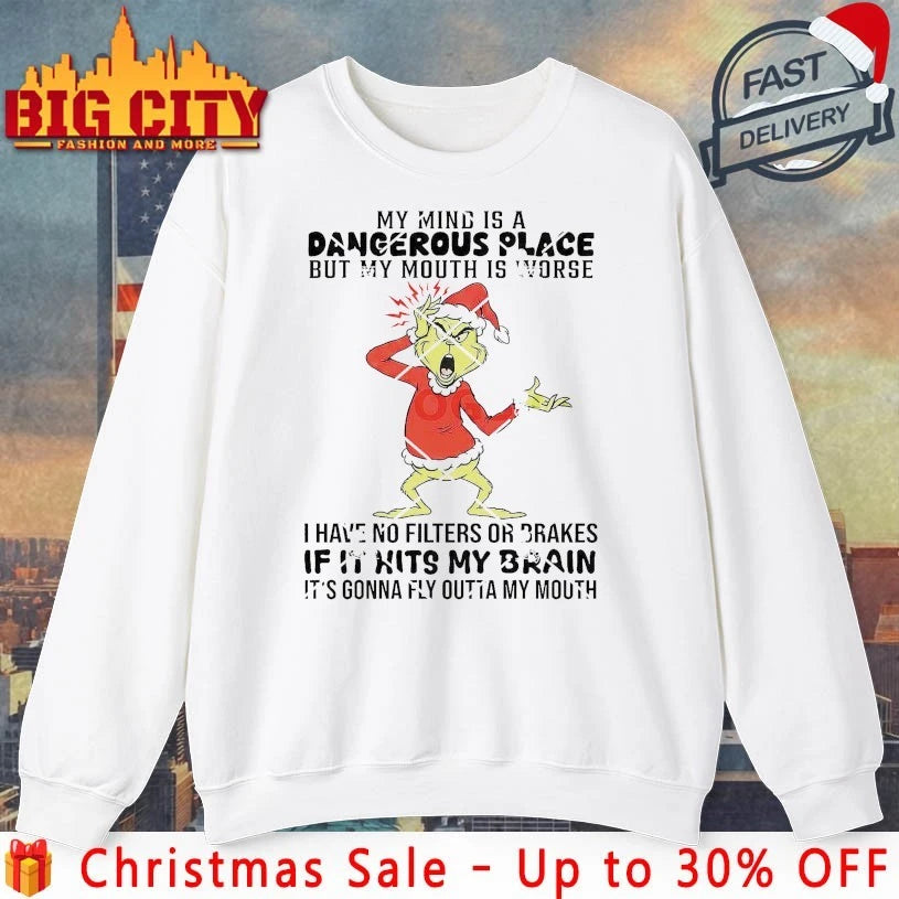 Grinch My Mind Is A Dangerous Place But My Mouth Is Worse shirt