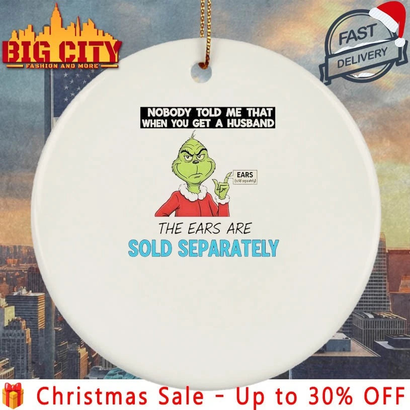 Grinch Nobody Told Me That When You Get A Husband The Ears Are Sold Separately shirt