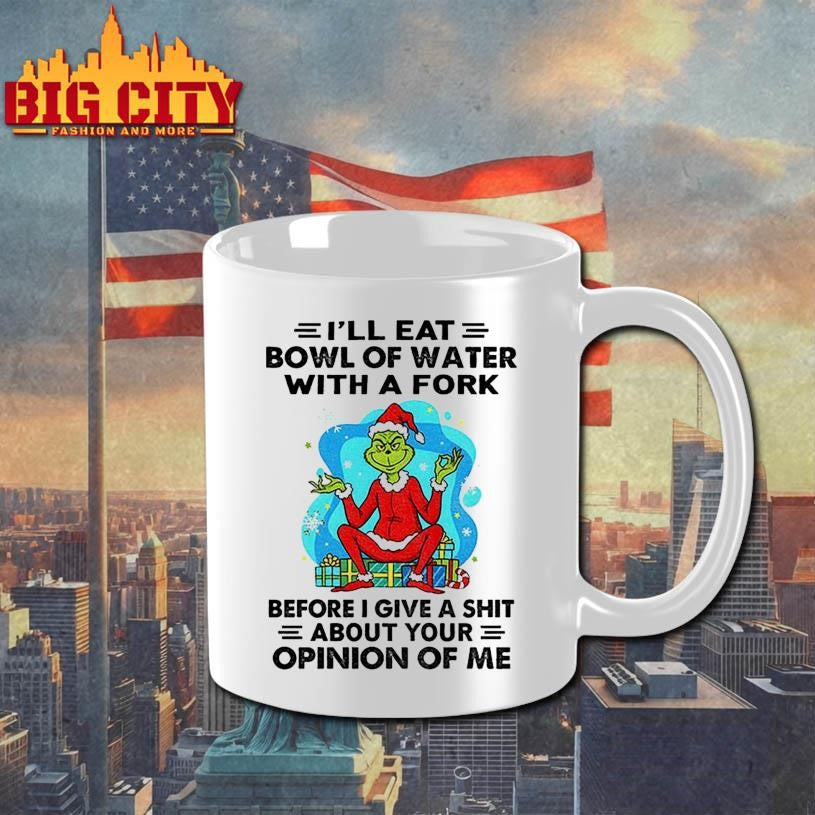 Grinch Santa Claus I’ll eat bowl of water with a fork before I give a shit about your Christmas shirt