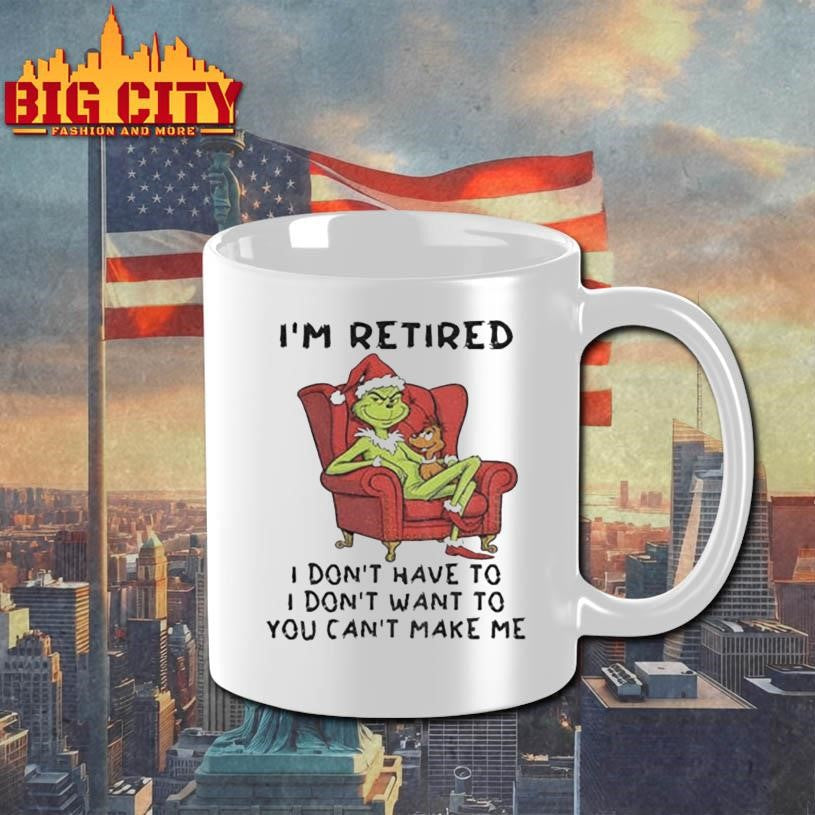 Grinch Santa Claus I’m retired I don’t have to I don’t want to you can’t make me Christmas shirt