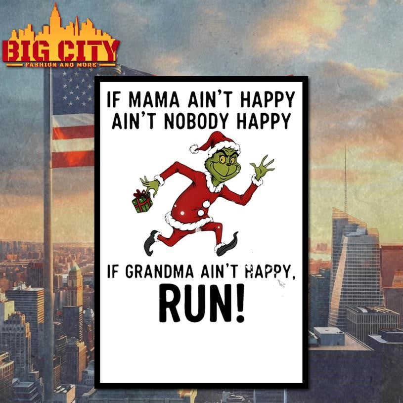 Grinch Santa Claus if mama ain’t happy ain’t nobody happy if grandma ain’t happy run Christmas shirt