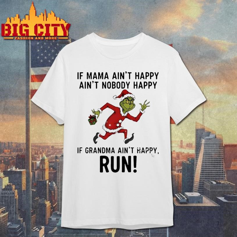 Grinch Santa Claus if mama ain’t happy ain’t nobody happy if grandma ain’t happy run Christmas shirt