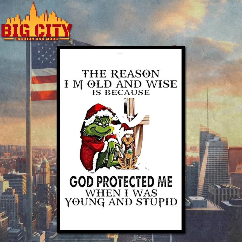 Grinch Santa The Reason I Am Old And Wise Is Because God Protected Me Christmas Shirt