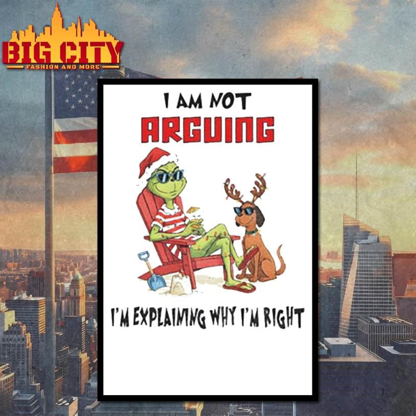 Grinch Santa hat I am not arguing I’m explaining why I’m right Merry Christmas shirt