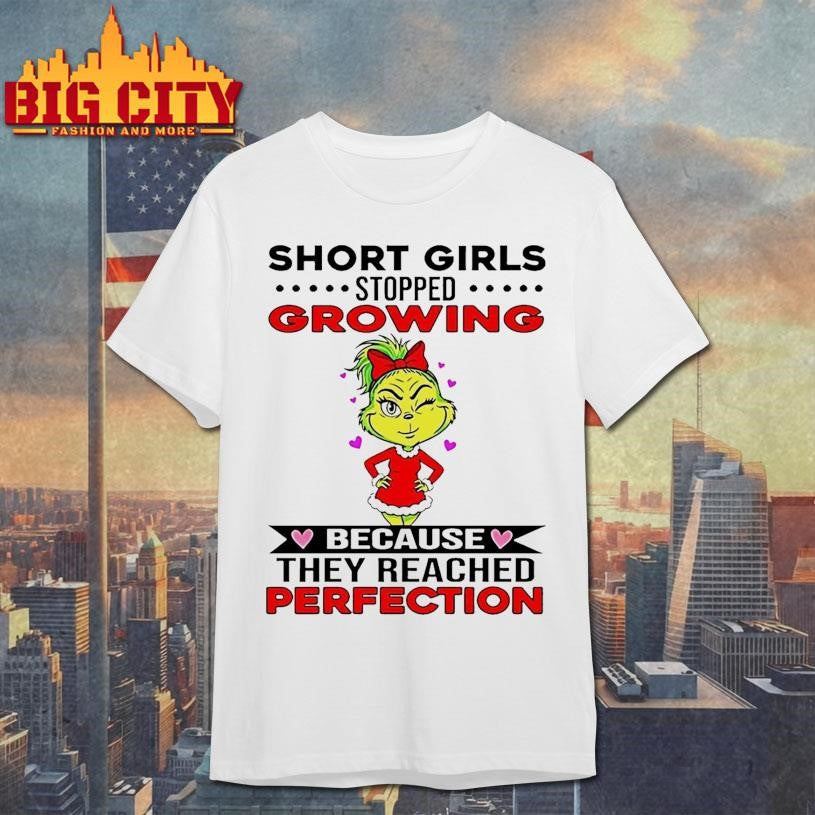 Grinch Short Girls Stopped Growing Because They Reached Perfection Shirt