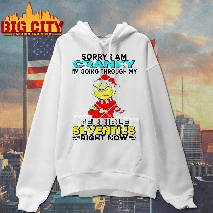 Grinch Sorry I Am Cranky I’m Going Through My Terrible Seventies right now Shirt