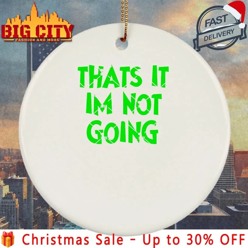 Grinch Thats It I’m Not Going text shirt