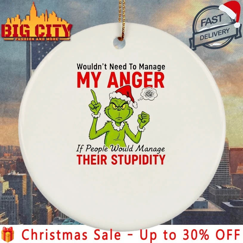 Grinch Wouldn’t Need To Manage My Anger If People Would Manage Their Stupidity Shirt