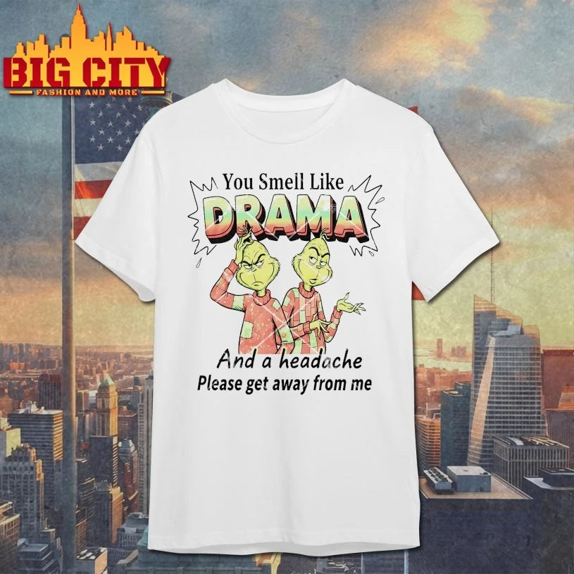 Grinch You Smell Like Drama And A Headache Please Get Away From Me shirt
