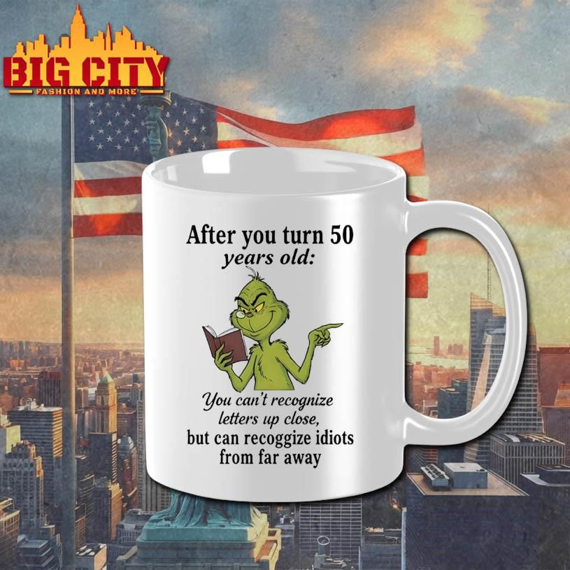 Grinch after you turn 50 years old you can’t recognize letters up close shirt