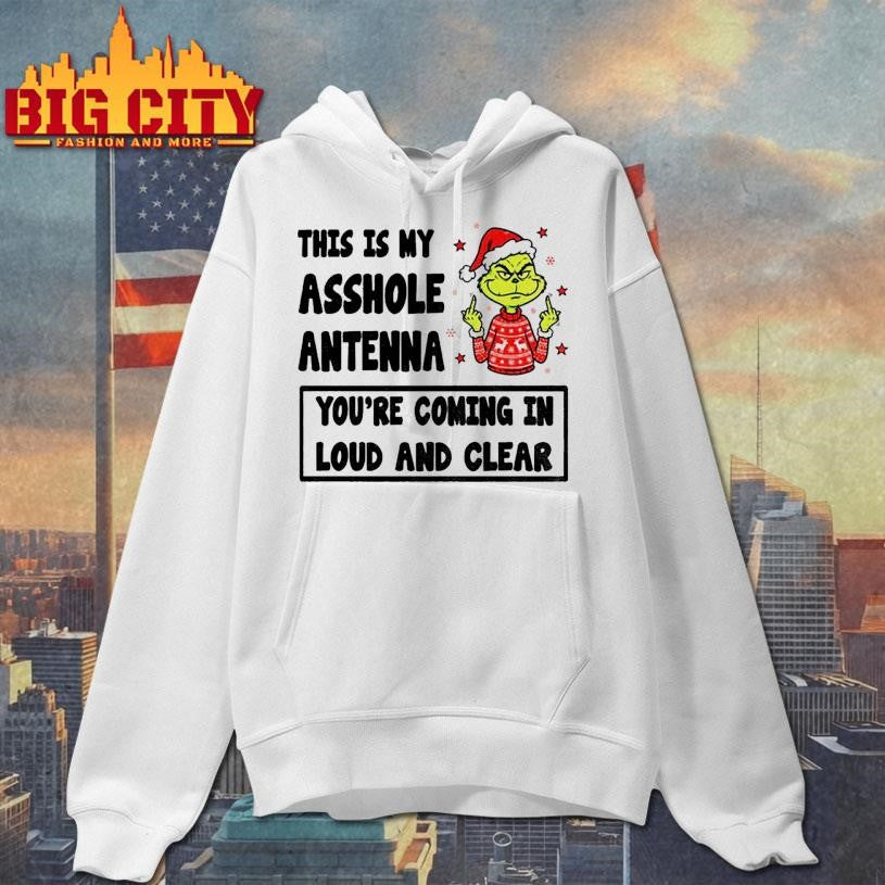 Grinch middle finger this is my asshole antenna you’re coming in loud and clear Christmas shirt