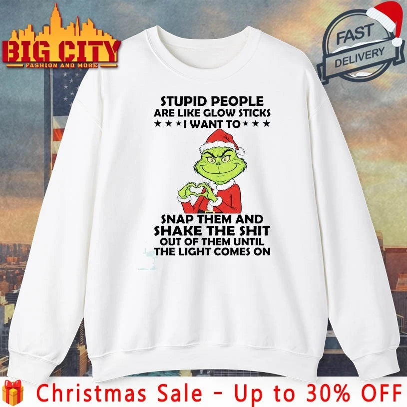 Grinch stupid people are like glow sticks I want to snap them and shake the shit out of them until the light comes on shirt