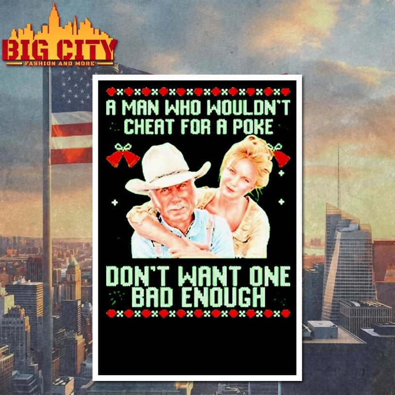 Gus McCrae And Lorena Wood Lonesome Dove A Man Who Wouldn’t Cheat For A Poke Don’t Want One Bad Enough Christmas shirt