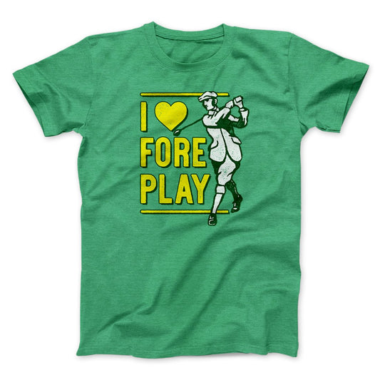I Love Fore Play Men/Unisex T-Shirt