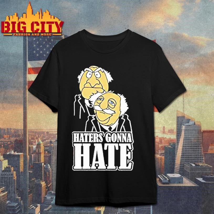 Haters Gonna Hate Statler And Waldorf Shirt