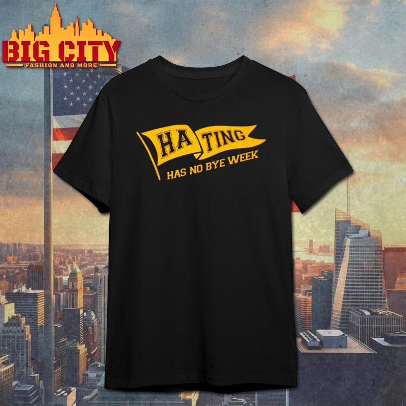 Hating Has No Bye Week Shirt