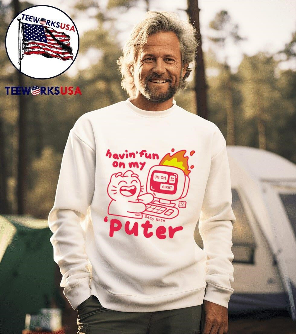 Having Fun on my Puter Shirt