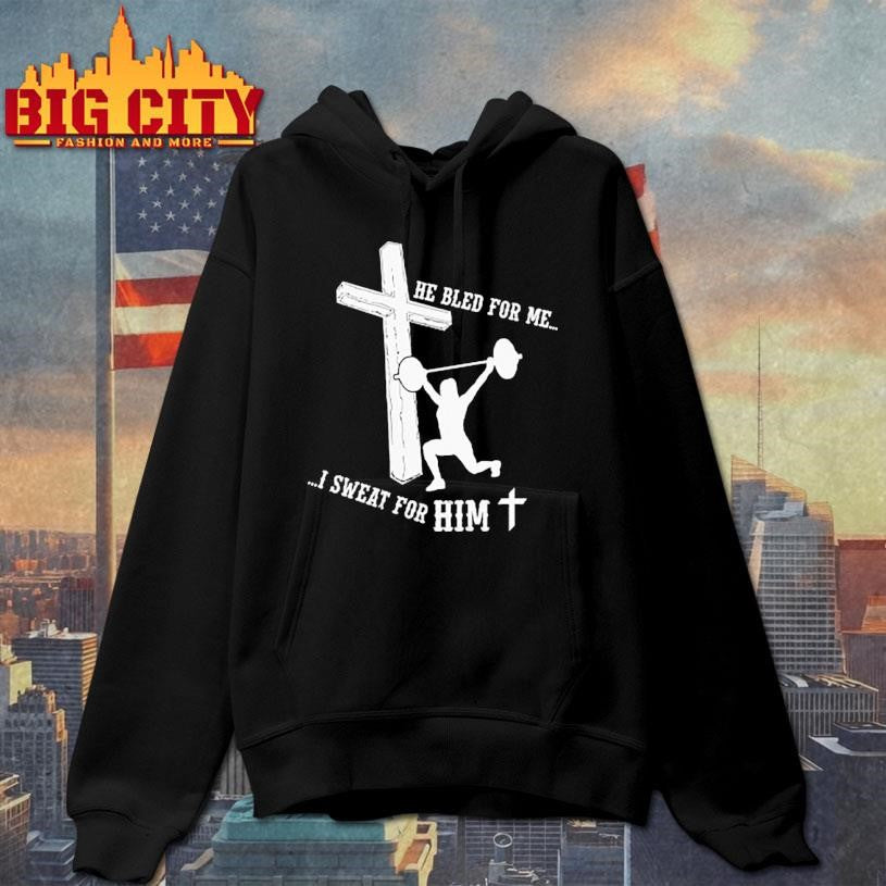 He Bled For Me I Sweat For Him Shirt