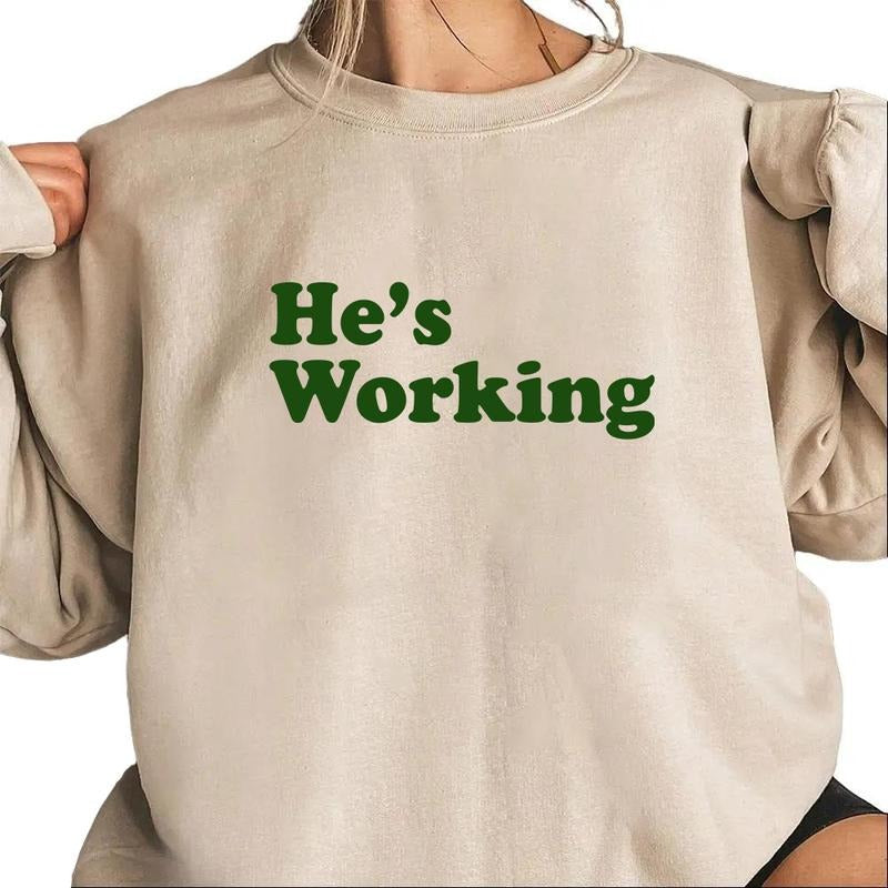 He Is Working Logo Sweatshirt Pullover, Unisex T-shirt, hoodie Cotton Gifts people who are passionate about working...