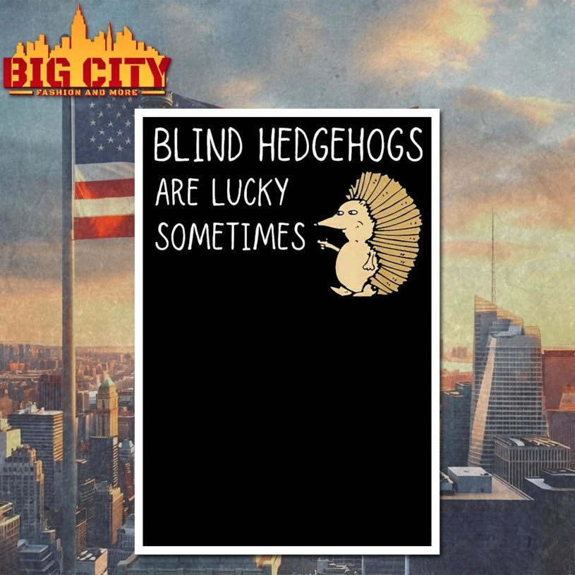 Hedgehog Blind Hedgehog Are lucky sometimes shirt