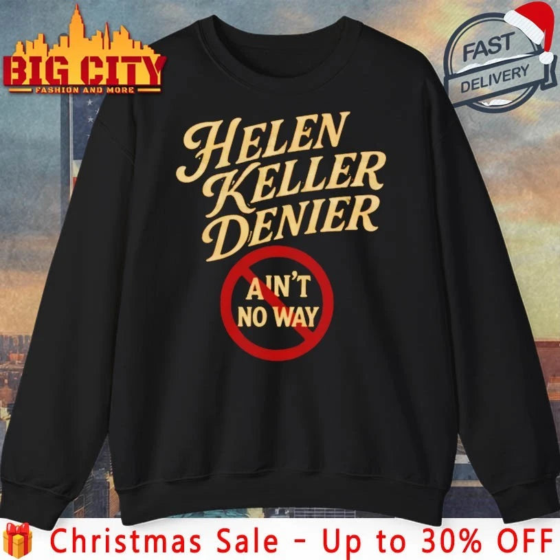Helen Keller Denier Ain’t No Way shirt