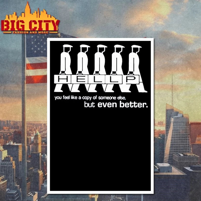 Hellp You Feel Like A Copy Of Someone Else But Even Better shirt