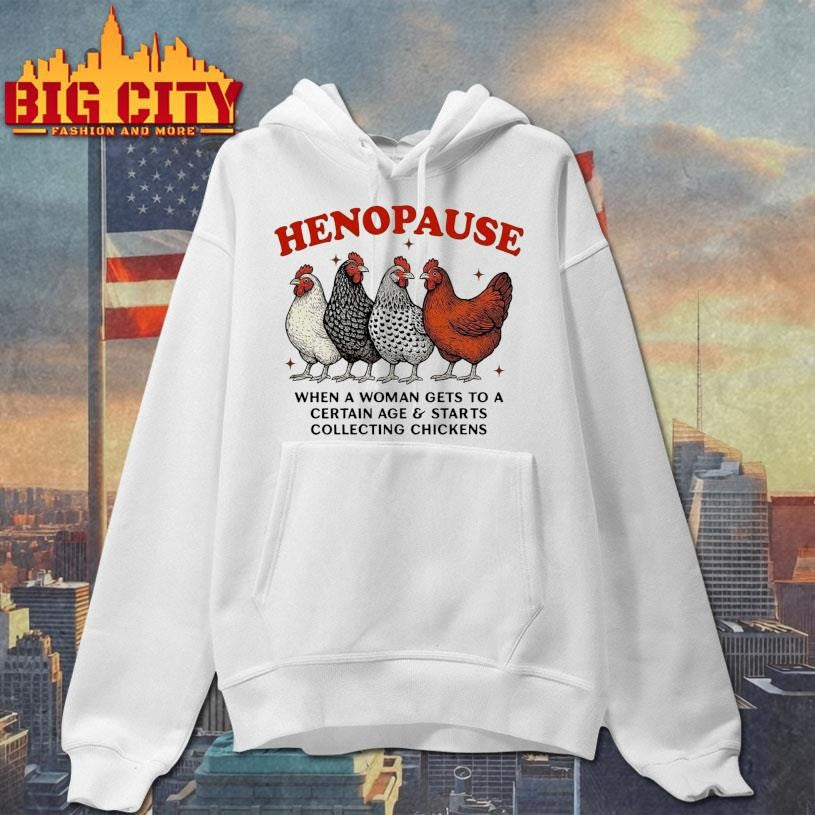 Henopause When A Woman Gets To A Certain Age and Starts Collecting Chickens Shirt