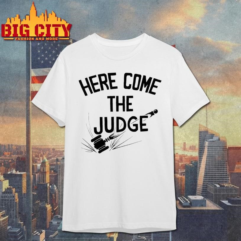 Here Come The Judge Shirt