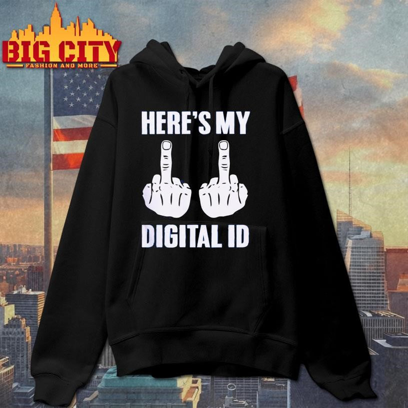 Here’s My Digital ID Middle Fuck Shirt