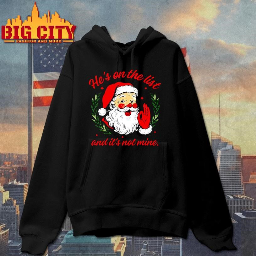 He’s On The List And It’s Not Mine Santa Christmas Shirt
