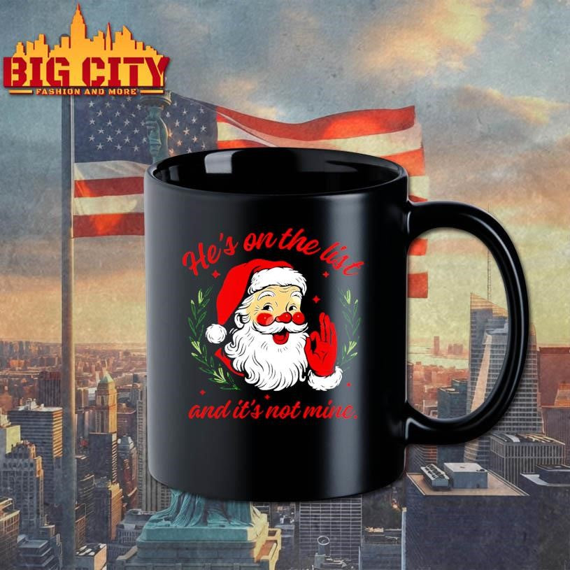 He’s On The List And It’s Not Mine Santa Christmas Shirt