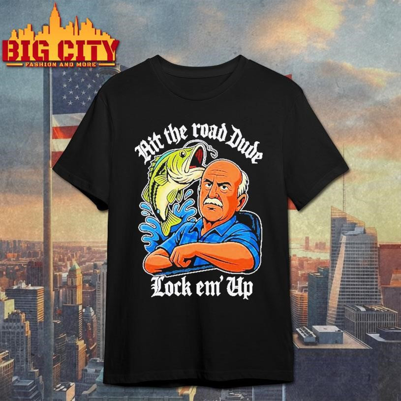 Hit The Road Dude Lock Em Up Shirt