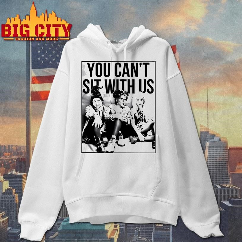 Hocus Pocus Sanderson Sisters You Cant Sit With Us Shirt