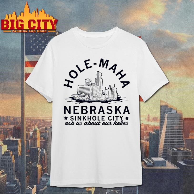 Hole maha nebraska sinkhole city shirt