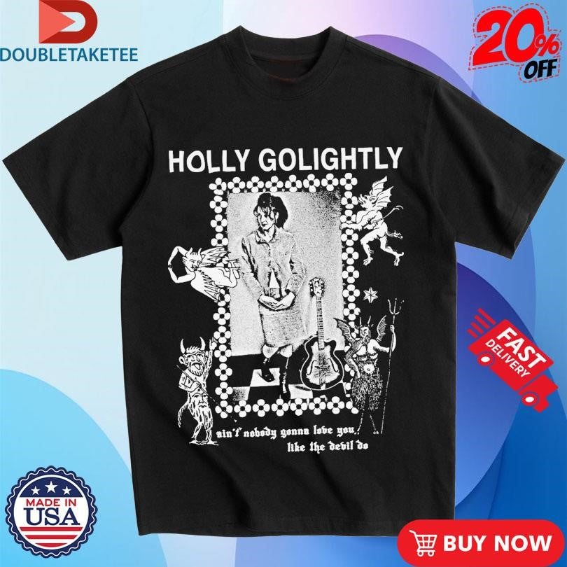 Holly Golightly Ain’t Nobody Gonna Love You Like The Devil Do Fan T-shirts