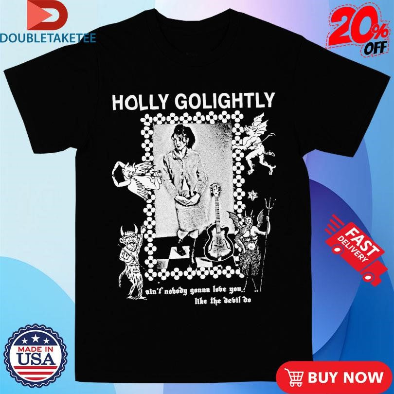 Holly Golightly Ain’t Nobody Gonna Love You Like The Devil Do Fan T-shirts