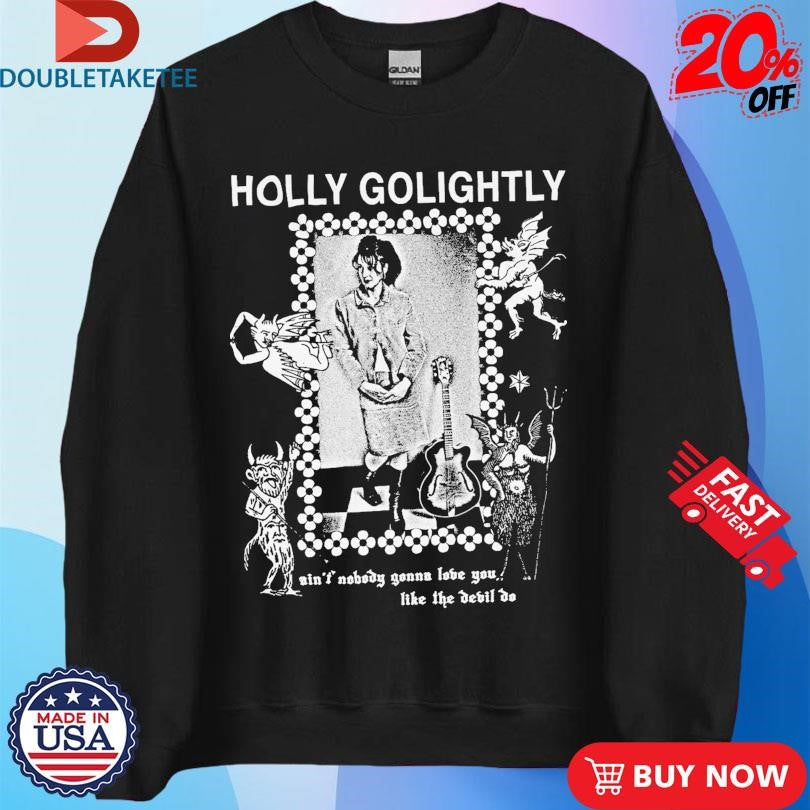 Holly Golightly Ain’t Nobody Gonna Love You Like The Devil Do Fan T-shirts