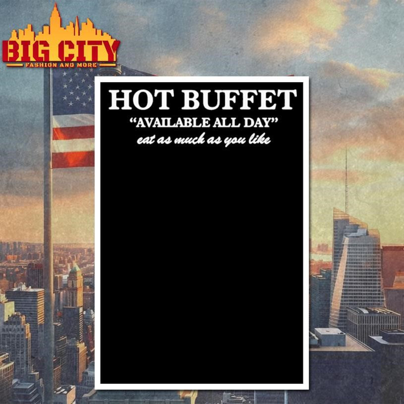 Hot Buffet Available All Day Eat As Much As You Like Shirt