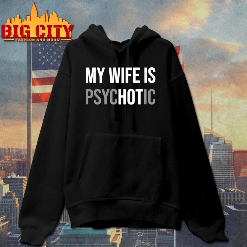 Hot My Wife Is Psychotic 2025 New Shirt