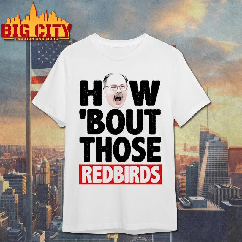 How ‘Bout Those Redbirds Shirt