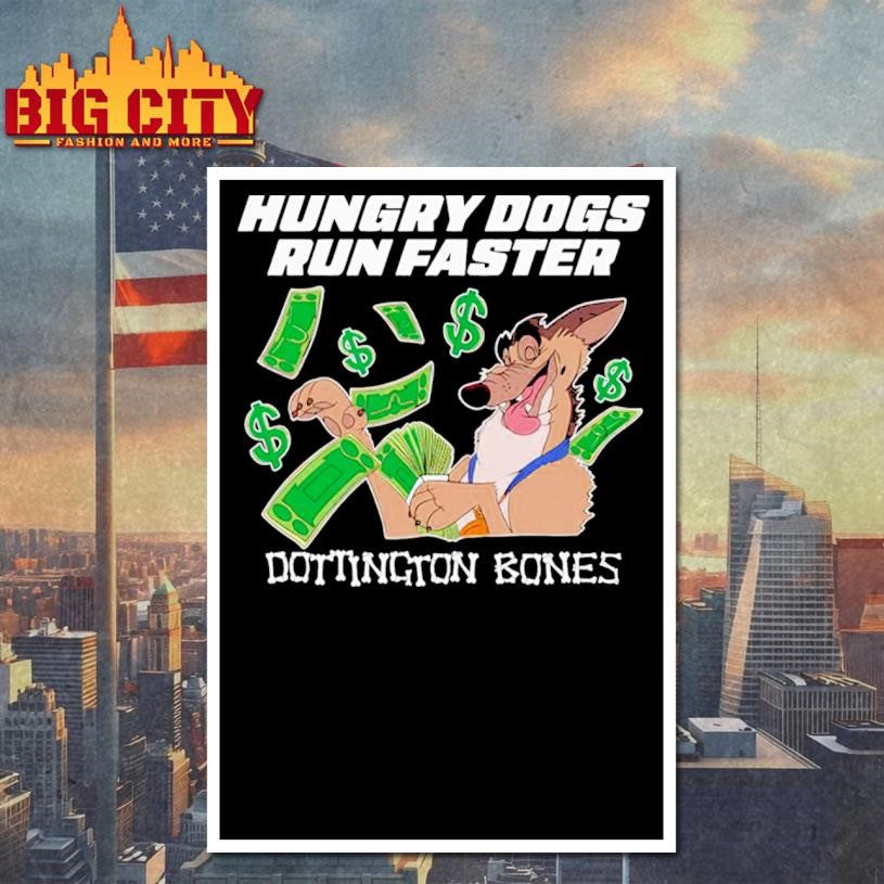 Hungry Dogs Run Faster Dottington Bones Shirt