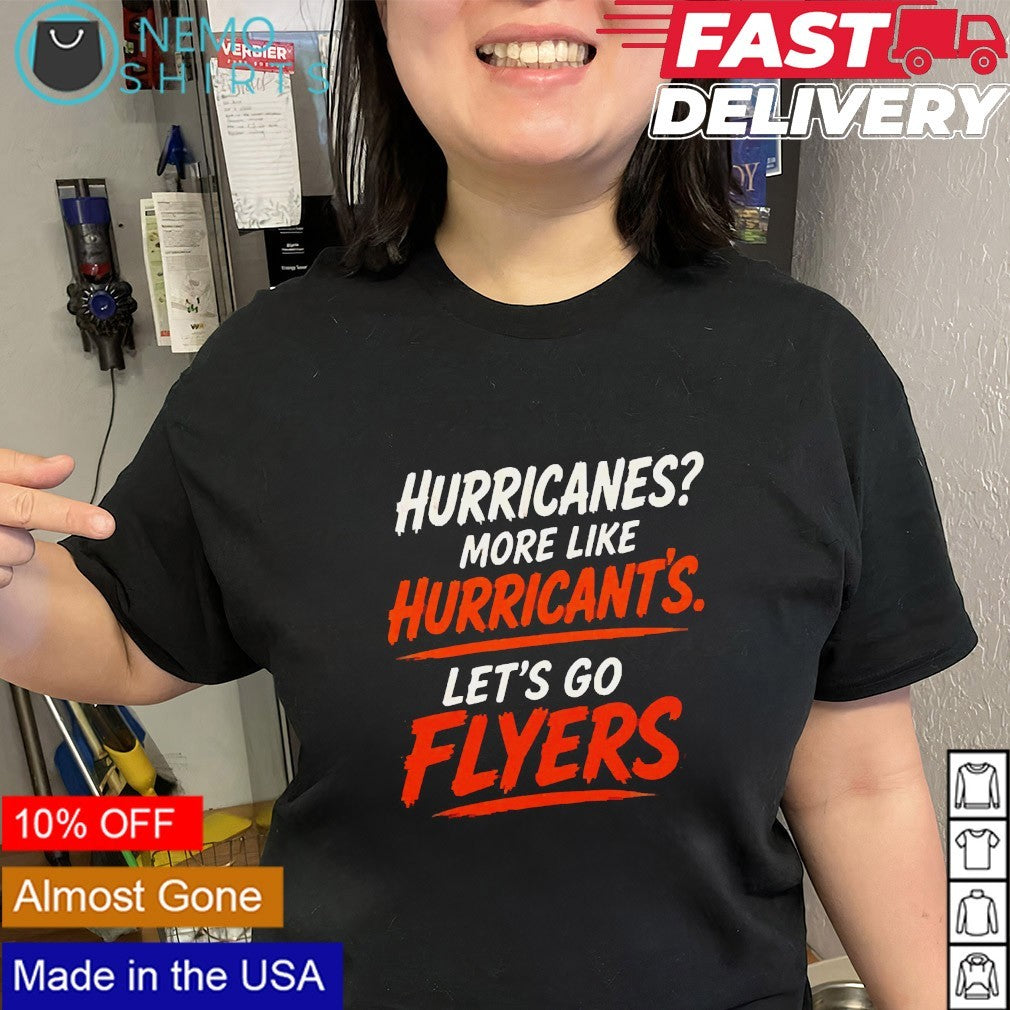 Hurricanes more like hurricant’s let’s go Philadelphia Flyers shirt
