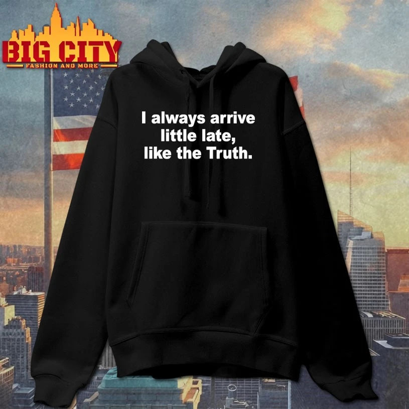 I Always Arrive Little Late Like The Truth shirt