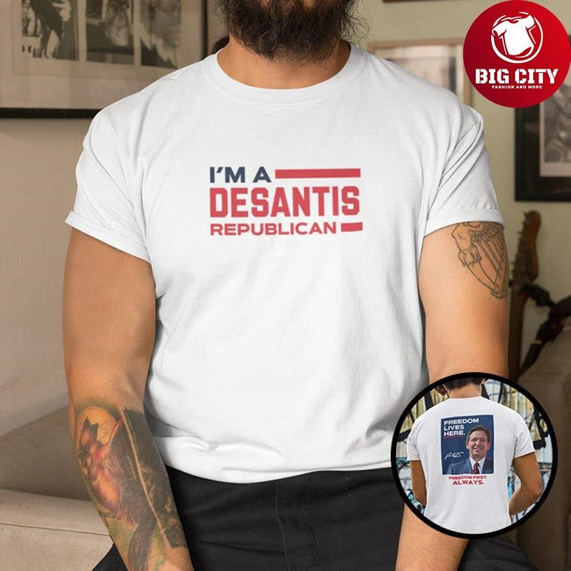 I Am A DeSantis Republican Freedom Lives Here 2 side Shirt