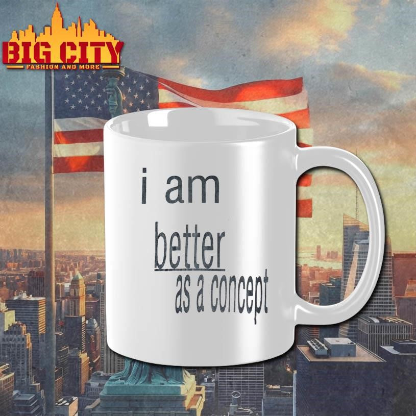 I Am Better as a Concept Shirt
