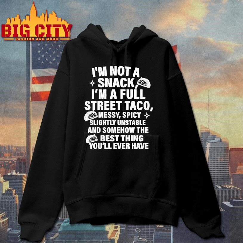 I Am Not A Snack I’m A Full Street Taco Messt Spicy Funny Shirt