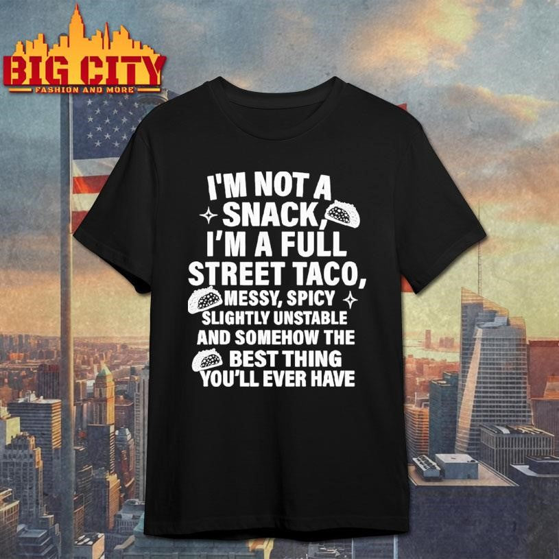 I Am Not A Snack I’m A Full Street Taco Messt Spicy Funny Shirt